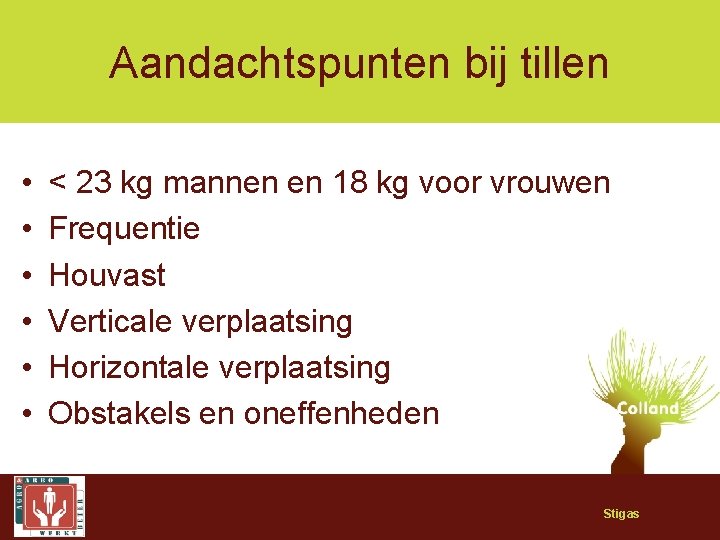 Aandachtspunten bij tillen • • • < 23 kg mannen en 18 kg voor