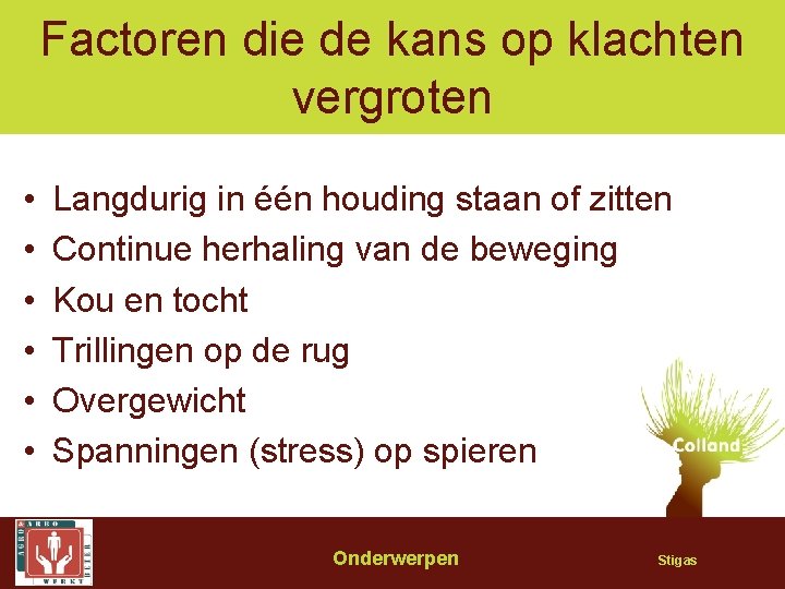 Factoren die de kans op klachten vergroten • • • Langdurig in één houding
