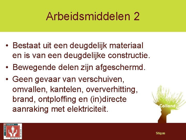 Arbeidsmiddelen 2 • Bestaat uit een deugdelijk materiaal en is van een deugdelijke constructie.