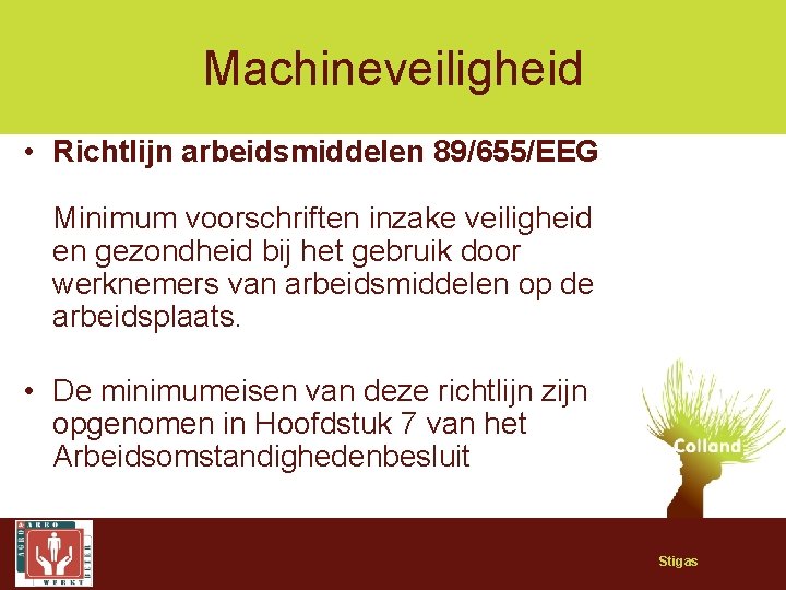 Machineveiligheid • Richtlijn arbeidsmiddelen 89/655/EEG Minimum voorschriften inzake veiligheid en gezondheid bij het gebruik