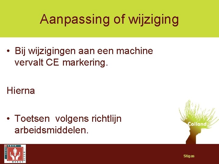 Aanpassing of wijziging • Bij wijzigingen aan een machine vervalt CE markering. Hierna •