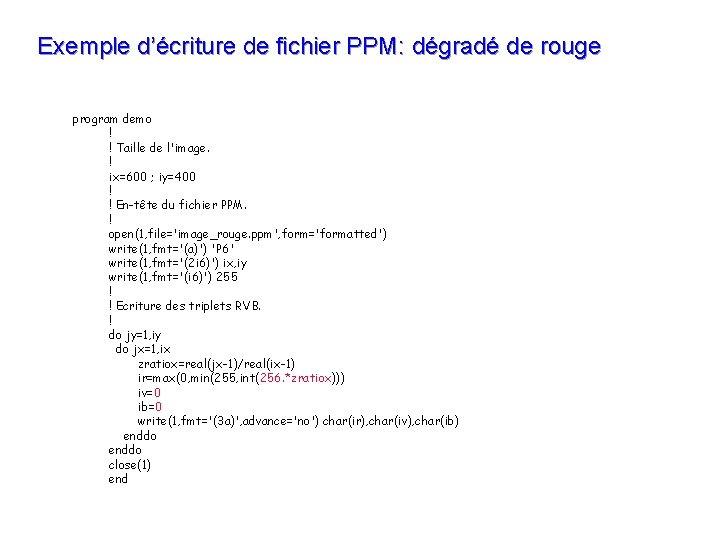 Exemple d’écriture de fichier PPM: dégradé de rouge program demo ! ! Taille de