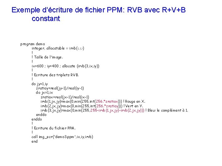 Exemple d’écriture de fichier PPM: RVB avec R+V+B constant program demo integer, allocatable :