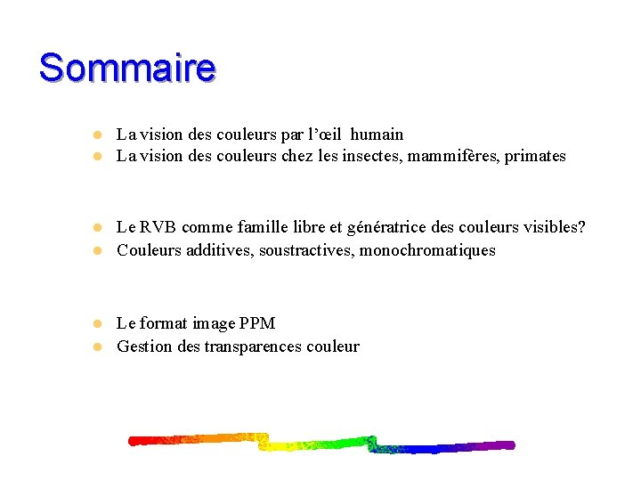 Sommaire l l l La vision des couleurs par l’œil humain La vision des