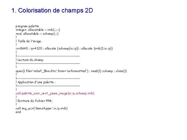 1. Colorisation de champs 2 D program palette integer, allocatable : : irvb(: ,