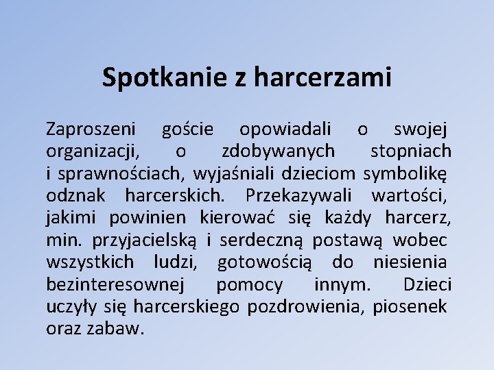 Spotkanie z harcerzami Zaproszeni goście opowiadali o swojej organizacji, o zdobywanych stopniach i sprawnościach,