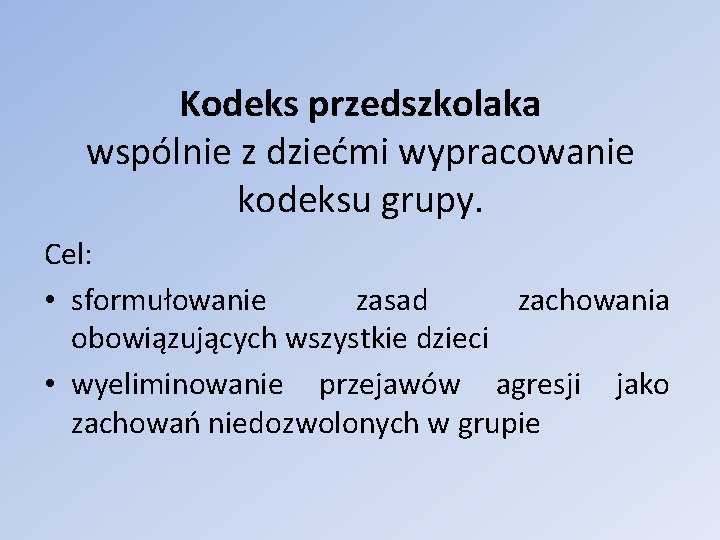 Kodeks przedszkolaka wspólnie z dziećmi wypracowanie kodeksu grupy. Cel: • sformułowanie zasad zachowania obowiązujących