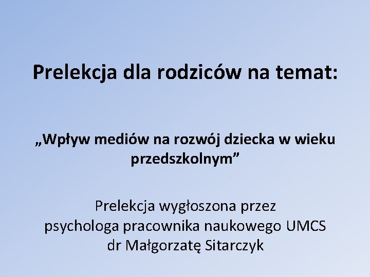 Prelekcja dla rodziców na temat: „Wpływ mediów na rozwój dziecka w wieku przedszkolnym” Prelekcja