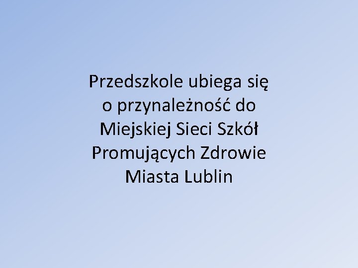 Przedszkole ubiega się o przynależność do Miejskiej Sieci Szkół Promujących Zdrowie Miasta Lublin 