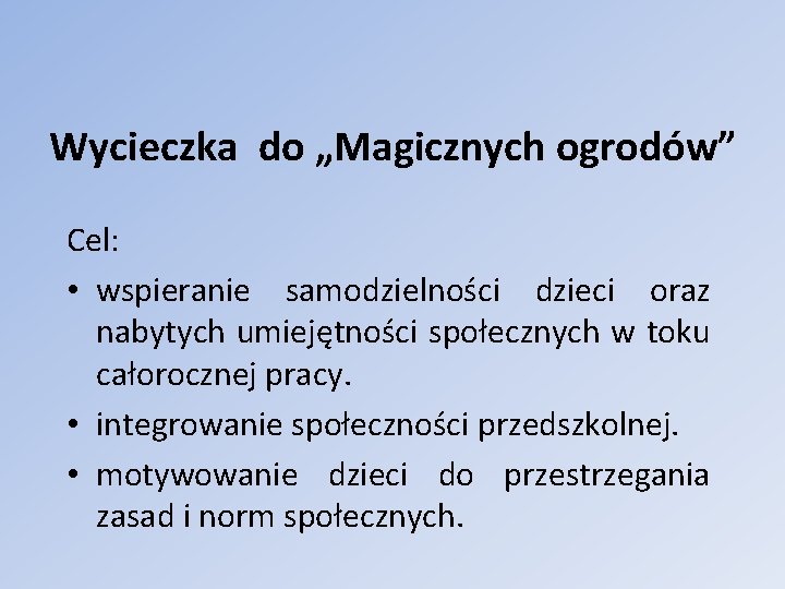 Wycieczka do „Magicznych ogrodów” Cel: • wspieranie samodzielności dzieci oraz nabytych umiejętności społecznych w