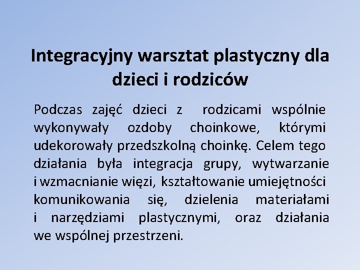 Integracyjny warsztat plastyczny dla dzieci i rodziców Podczas zajęć dzieci z rodzicami wspólnie wykonywały