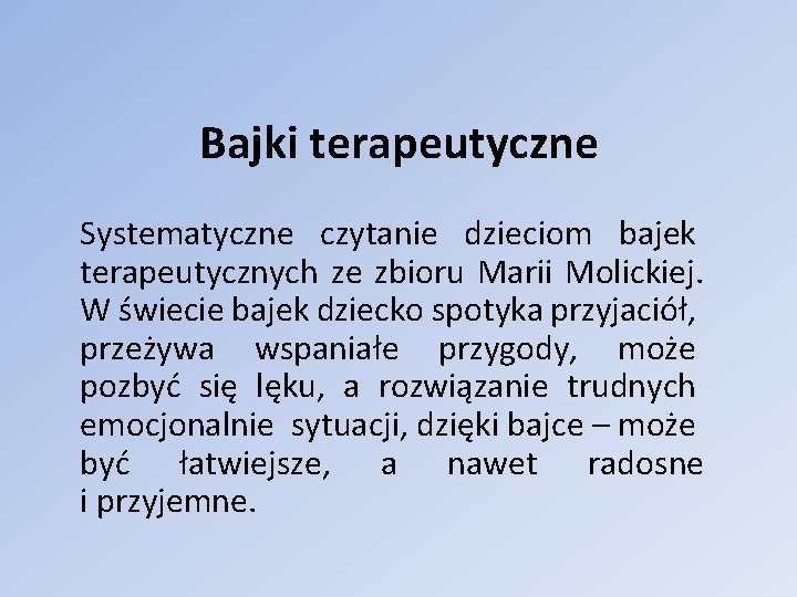 Bajki terapeutyczne Systematyczne czytanie dzieciom bajek terapeutycznych ze zbioru Marii Molickiej. W świecie bajek