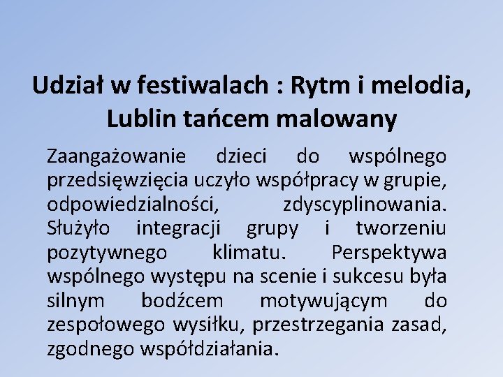 Udział w festiwalach : Rytm i melodia, Lublin tańcem malowany Zaangażowanie dzieci do wspólnego