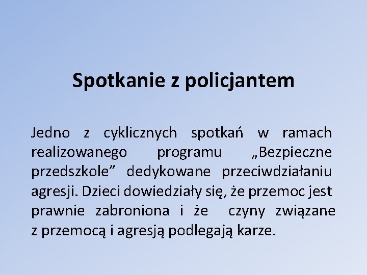 Spotkanie z policjantem Jedno z cyklicznych spotkań w ramach realizowanego programu „Bezpieczne przedszkole” dedykowane