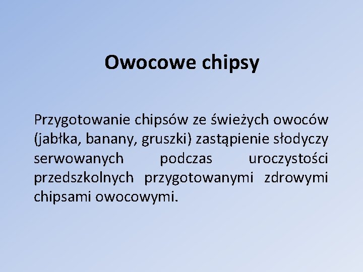 Owocowe chipsy Przygotowanie chipsów ze świeżych owoców (jabłka, banany, gruszki) zastąpienie słodyczy serwowanych podczas