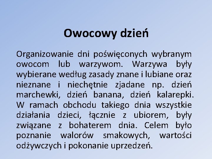 Owocowy dzień Organizowanie dni poświęconych wybranym owocom lub warzywom. Warzywa były wybierane według zasady