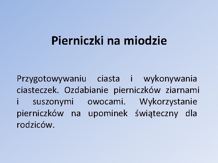 Pierniczki na miodzie Przygotowywaniu ciasta i wykonywania ciasteczek. Ozdabianie pierniczków ziarnami i suszonymi owocami.