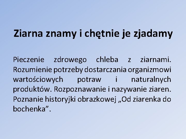 Ziarna znamy i chętnie je zjadamy Pieczenie zdrowego chleba z ziarnami. Rozumienie potrzeby dostarczania