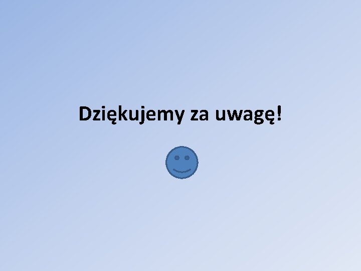 Dziękujemy za uwagę! 