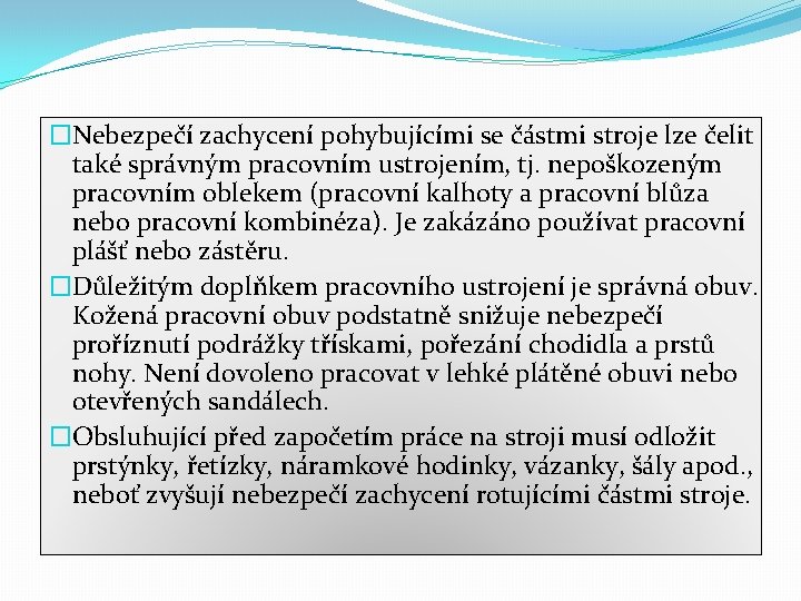 �Nebezpečí zachycení pohybujícími se částmi stroje lze čelit také správným pracovním ustrojením, tj. nepoškozeným