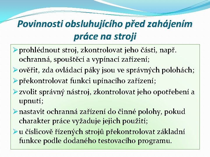 Povinnosti obsluhujícího před zahájením práce na stroji Ø prohlédnout stroj, zkontrolovat jeho části, např.