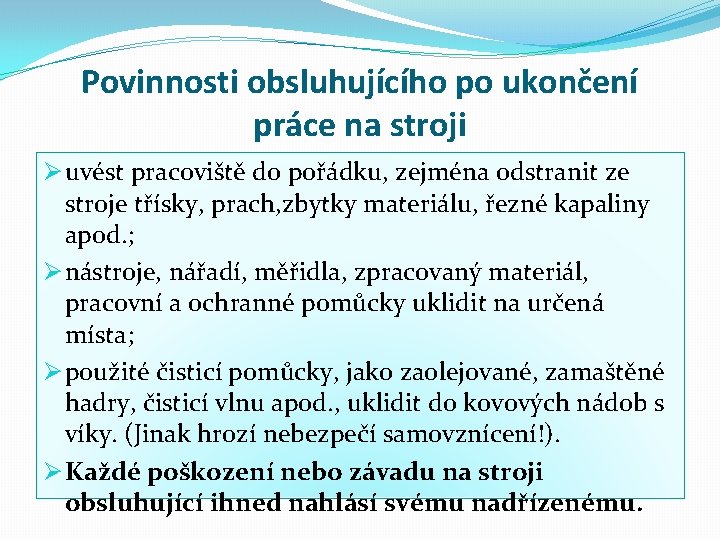 Povinnosti obsluhujícího po ukončení práce na stroji Ø uvést pracoviště do pořádku, zejména odstranit
