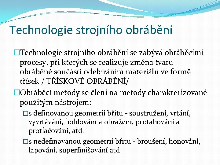 Technologie strojního obrábění �Technologie strojního obrábění se zabývá obráběcími procesy, při kterých se realizuje