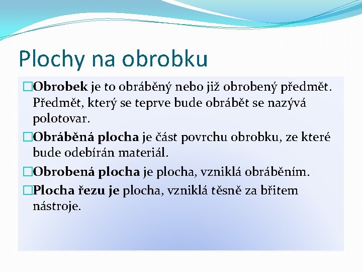 Plochy na obrobku �Obrobek je to obráběný nebo již obrobený předmět. Předmět, který se