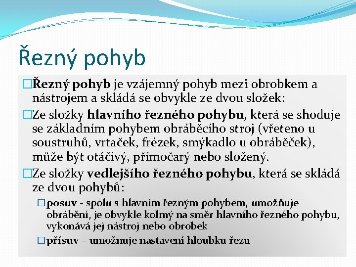 Řezný pohyb �Řezný pohyb je vzájemný pohyb mezi obrobkem a nástrojem a skládá se