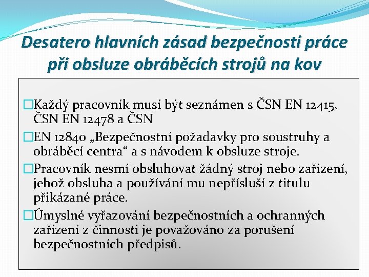 Desatero hlavních zásad bezpečnosti práce při obsluze obráběcích strojů na kov �Každý pracovník musí