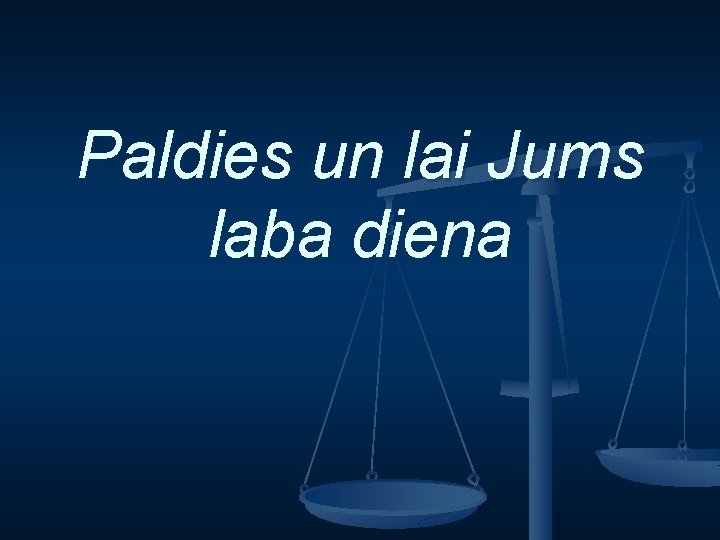 Paldies un lai Jums laba diena 