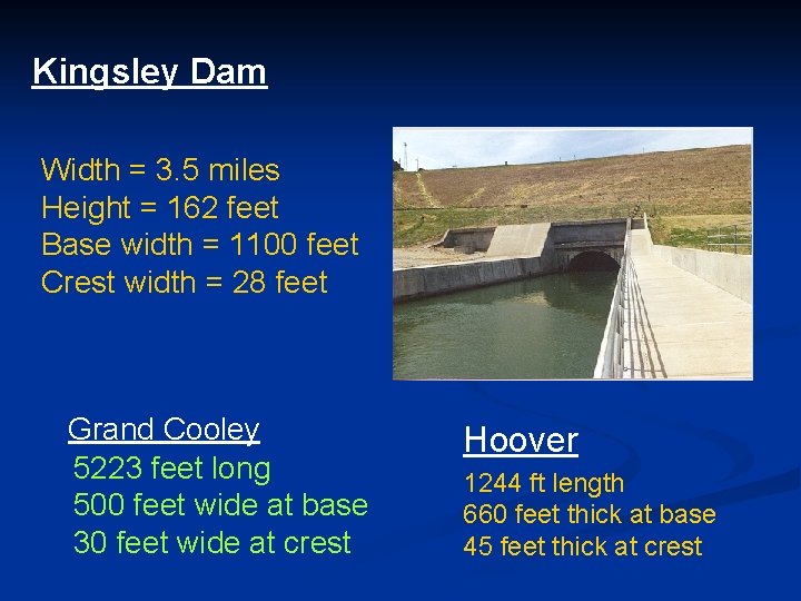 Kingsley Dam Width = 3. 5 miles Height = 162 feet Base width =