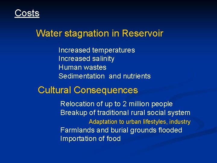 Costs Water stagnation in Reservoir Increased temperatures Increased salinity Human wastes Sedimentation and nutrients
