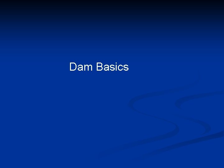 Dam Basics 
