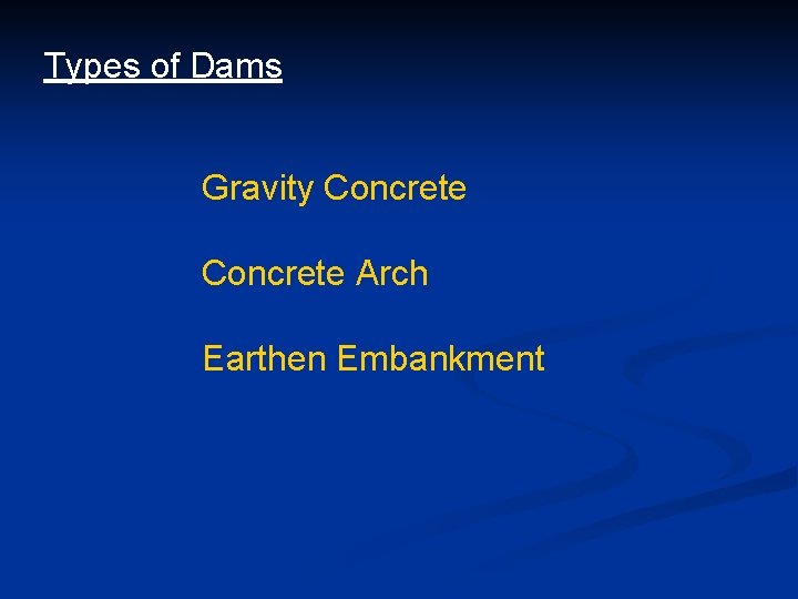 Types of Dams Gravity Concrete Arch Earthen Embankment 