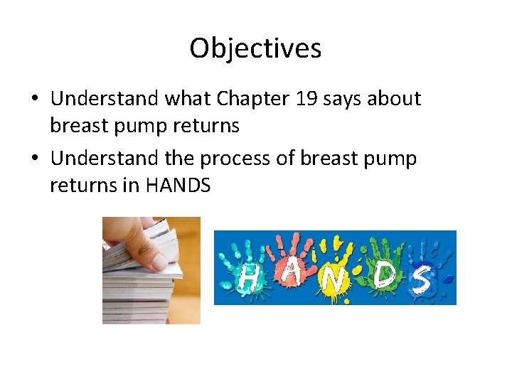 Objectives • Understand what Chapter 19 says about breast pump returns • Understand the
