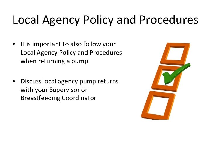 Local Agency Policy and Procedures • It is important to also follow your Local
