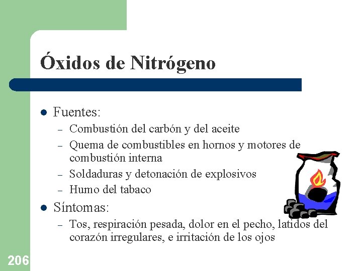 Óxidos de Nitrógeno l Fuentes: – – l Síntomas: – 206 Combustión del carbón