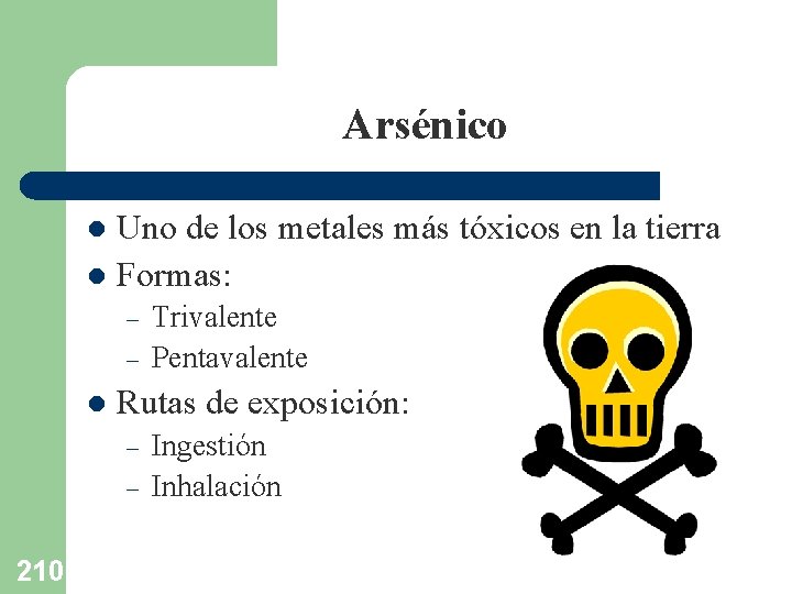 Arsénico Uno de los metales más tóxicos en la tierra l Formas: l –