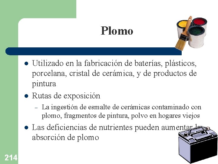 Plomo l l Utilizado en la fabricación de baterías, plásticos, porcelana, cristal de cerámica,