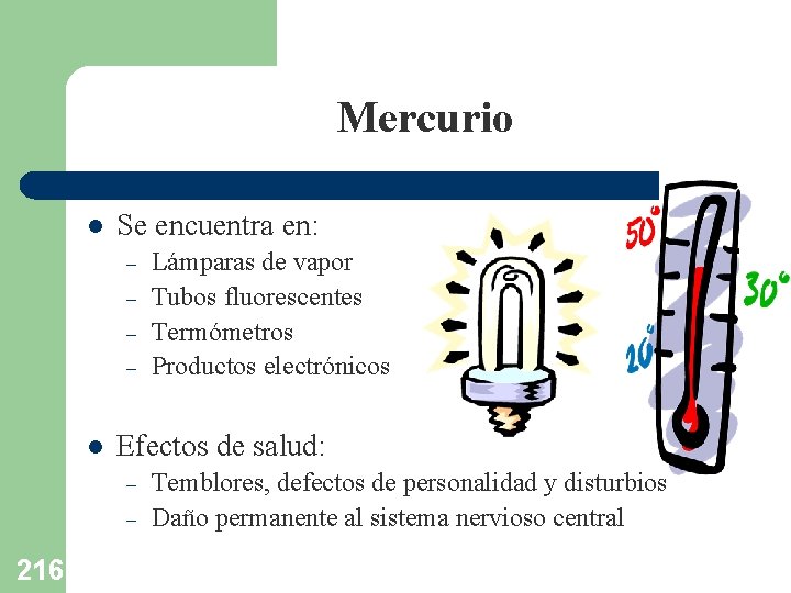 Mercurio l Se encuentra en: – – l Efectos de salud: – – 216
