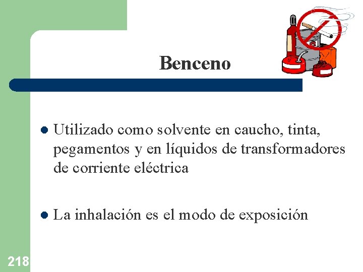 Benceno 218 l Utilizado como solvente en caucho, tinta, pegamentos y en líquidos de