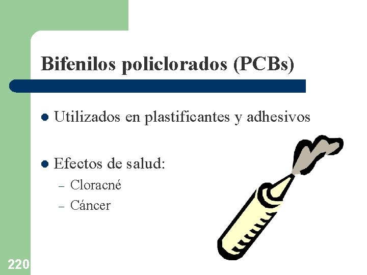 Bifenilos policlorados (PCBs) l Utilizados en plastificantes y adhesivos l Efectos de salud: –