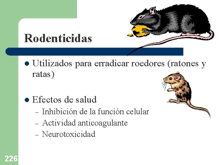 Rodenticidas l Utilizados para erradicar roedores (ratones y ratas) l Efectos de salud –