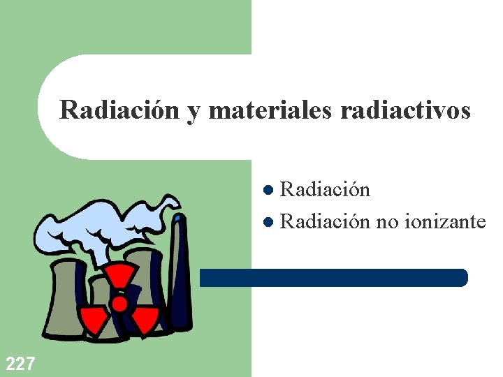 Radiación y materiales radiactivos Radiación l Radiación no ionizante l 227 