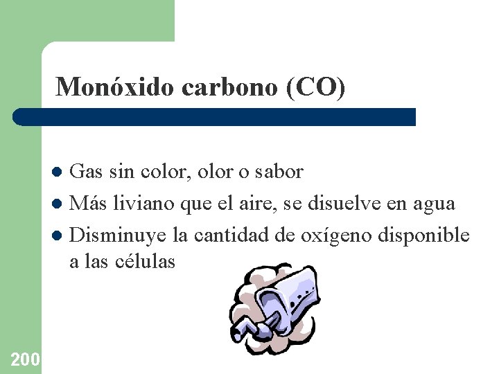 Monóxido carbono (CO) Gas sin color, olor o sabor l Más liviano que el