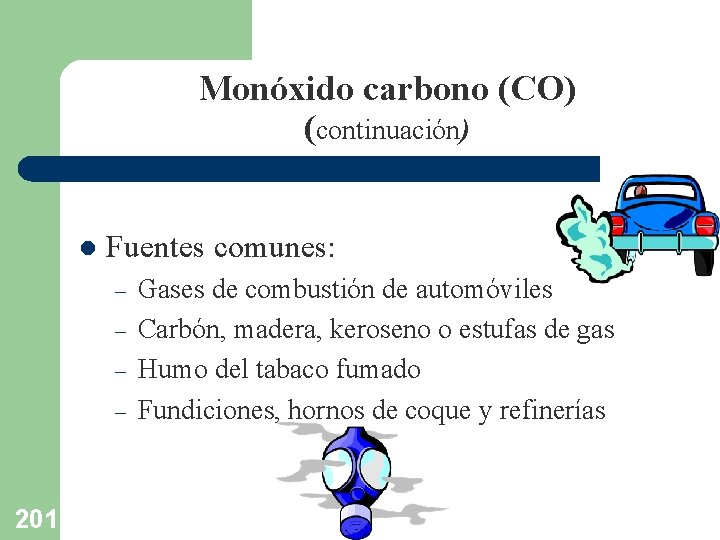 Monóxido carbono (CO) (continuación) l Fuentes comunes: – – 201 Gases de combustión de