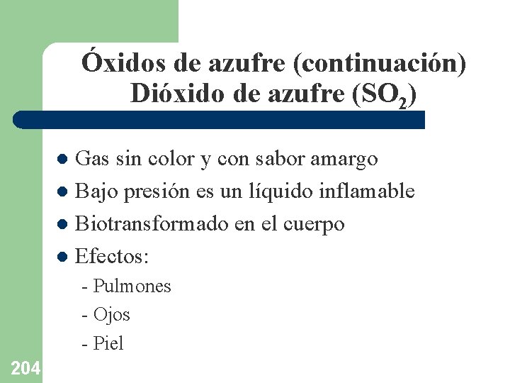 Óxidos de azufre (continuación) Dióxido de azufre (SO 2) Gas sin color y con