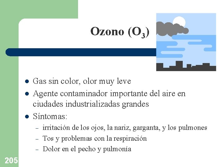 Ozono (O 3) l l l Gas sin color, olor muy leve Agente contaminador