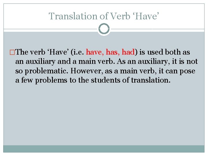 Translation of Verb ‘Have’ �The verb ‘Have’ (i. e. have, has, had) is used